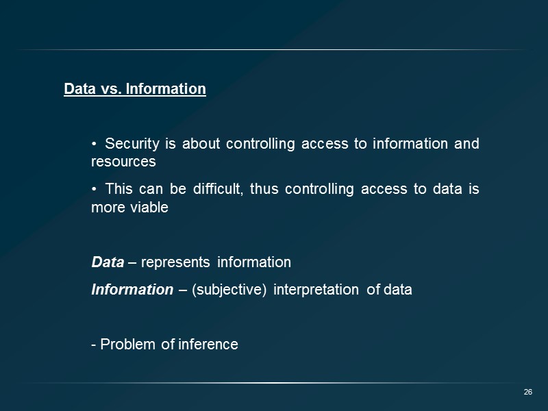26 Data vs. Information    Security is about controlling access to information
